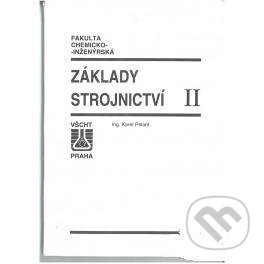 Základy strojnictví II. - Karel Pelant, Vydavatelství VŠCHT, 1995