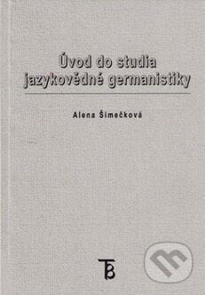 Úvod do studia jazykovědné germanistiky - Alena Šimečková, Univerzita Karlova v Praze, 2005