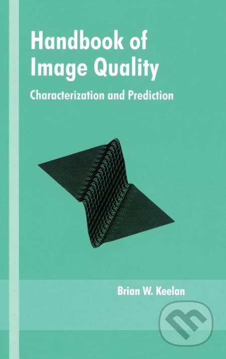 Handbook of Image Quality - Brian W. Keelan, CRC Press, 2002