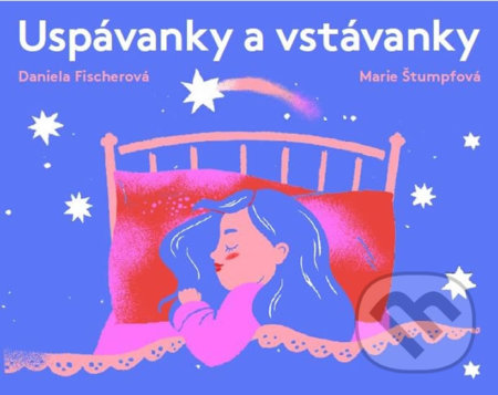 Uspávanky a vstávanky - Daniela Fischerová, Marie Štumpfová (ilustrátor), Meander, 2019