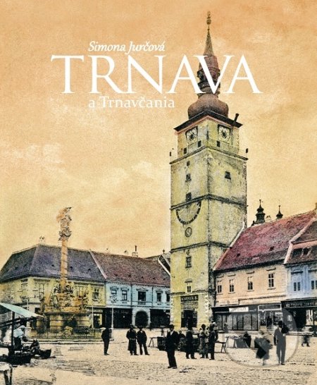 Trnava a Trnavčania - Simona Jurčová, Miloš Prekop - AND, 2019