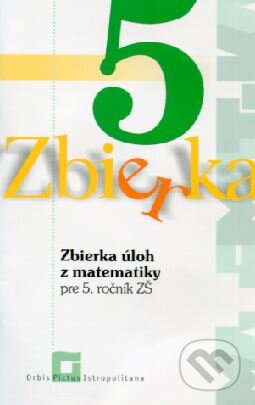Zbierka úloh z matematiky pre 5. ročník ZŠ - Zuzana Valášková, Orbis Pictus Istropolitana, 2019