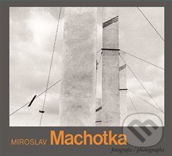 Miroslav Machotka (Fotografie / Photographs) - Antonín Dufek - kniha z kategorie Fotografie