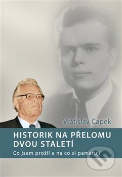 Historik na přelomu dvou staletí - Vratislav Čapek, Nová tiskárna Pelhřimov, 2014