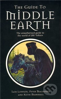 The Guide to Middle Earth - The Unauthorised Guide To The World of JRR Tolkien - Ian Lowson, , 2011