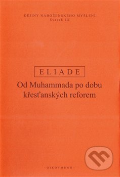 Dějiny náboženského myšlení III. - Mircea Eliade, OIKOYMENH, 2019