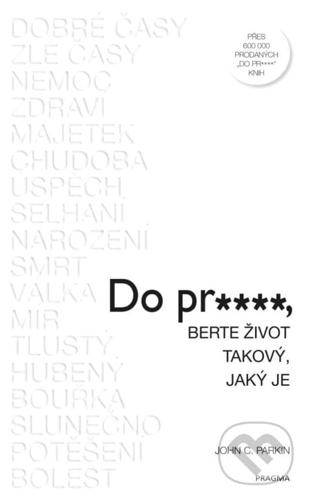 Do pr…, berte život takový, jaký je - John C. Parkin, Pragma, 2018