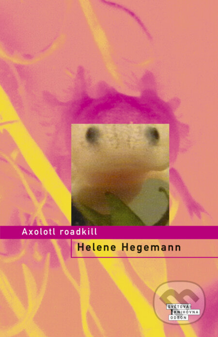 Axolotl roadkill - Helene Hegemannová, Odeon CZ, 2011