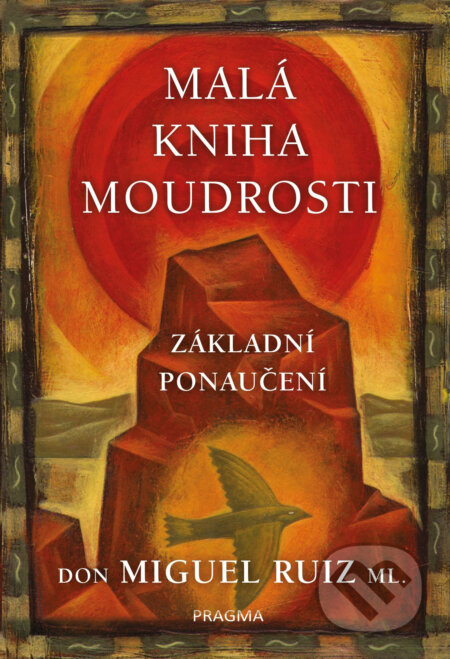 Malá kniha moudrosti - Don Miguel Ruiz, Pragma, 2018