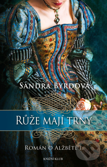 Růže mají trny - Sandra Byrd, Knižní klub, 2017