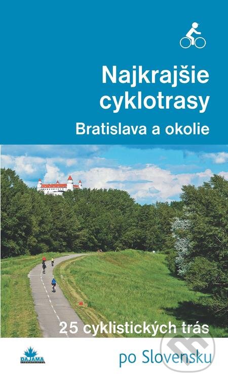 Najkrajšie cyklotrasy – Bratislava a okolie - Daniel Kollár, František Turanský, DAJAMA, 2014