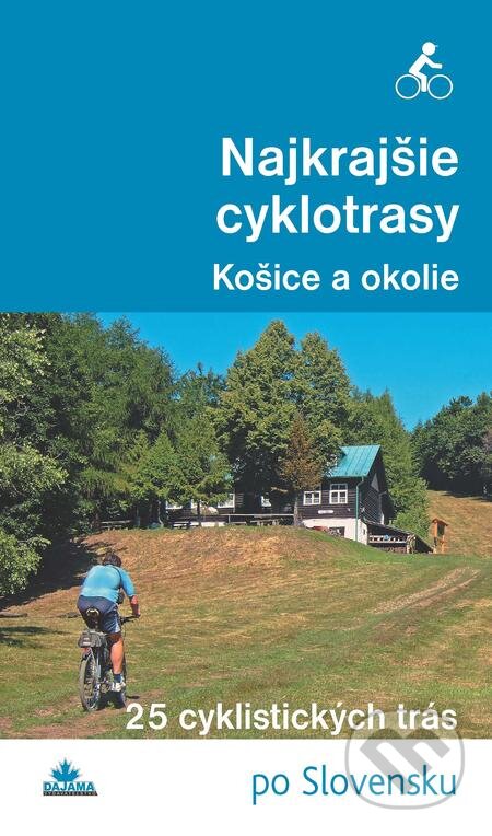 Najkrajšie cyklotrasy – Košice a okolie - Karol Mizla, DAJAMA, 2016