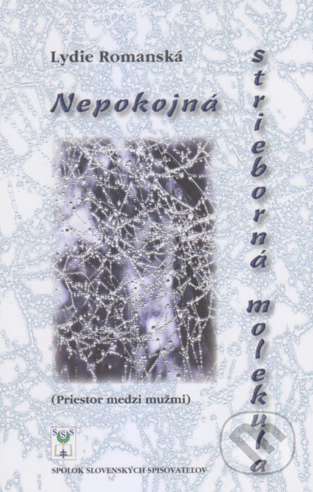 Nepokojná strieborná molekula - Lydie Romanská, Vydavateľstvo Spolku slovenských spisovateľov, 2019