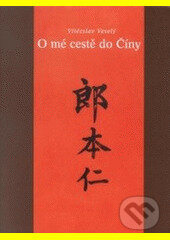 O mé cestě do Číny - Vítěslav Veselý, Akademické nakladatelství, VUTIUM, 2003