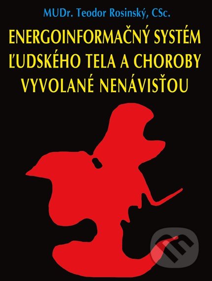 Energoinformačný systém ľudského tela a choroby vyvolané nenávisťou - Teodor Rosinský, CAD PRESS, 2019