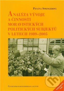 Analýza vývoje a činnosti moravistických politických subjektů v letech 1989–2005 - Pavlína Springerová, Centrum pro studium demokracie a kultury, 2011