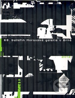 68. Bulletin Moravské galerie v Brně (2012), Moravská galerie v Brně, 2013