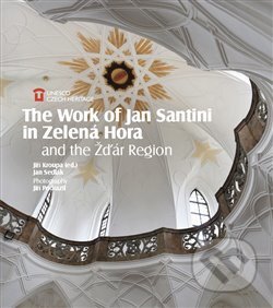 The Work of Jan Santini in Zelená Hora and the Žďár Region - Jan Sedlák, Foibos, 2016
