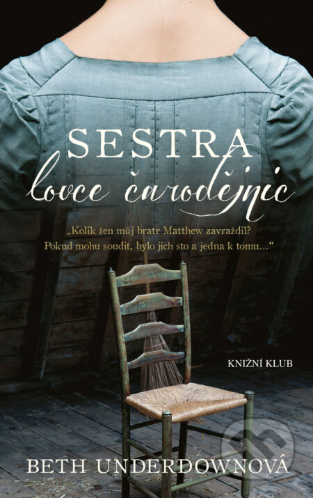 Sestra lovce čarodějnic - Beth Underdown, Knižní klub, 2018