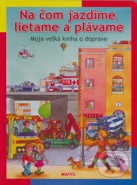 Kniha: Na čom jazdíme, lietame a plávame (Matys). Matys, 2009
