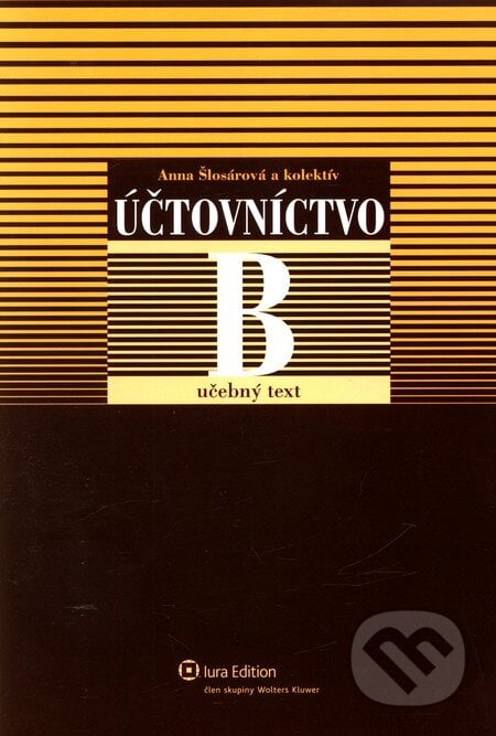 Účtovníctvo B - Učebný text - Anna Šlosárová a kolektív, Wolters Kluwer (Iura Edition), 2009