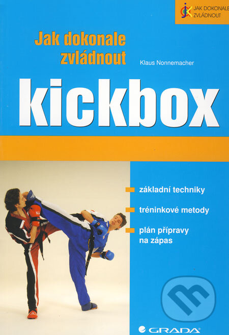 Jak dokonale zvládnout kickbox - Klaus Nonnemacher, Grada, 2009
