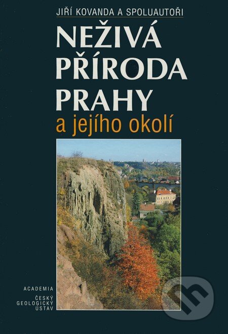 Neživá příroda Prahy a jejího okolí - Jiří Kovanda a kol., Academia, 2001