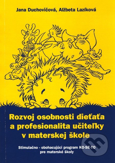 Rozvoj osobnosti dieťaťa a profesionalita učiteľky v materskej škole - Jana Duchovičová, Alžbeta Lazíková, IRIS, 2008