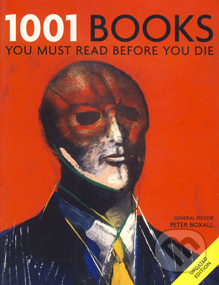 1001 Books You Must Read Before You Die - Peter Boxall, Cassell Illustrated, 2008
