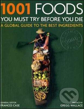 Kniha: 1001 Foods You Must Try Before You Die (Frances Case). Cassell, 2008