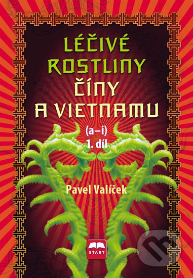 Léčivé rostliny Číny a Vietnamu (a - i) - Pavel Valíček, Start, 2009