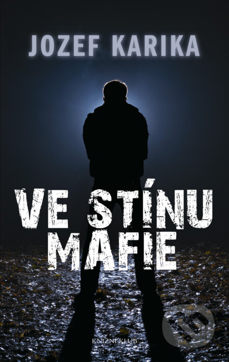 Ve stínu mafie - Jozef Karika, Knižní klub, 2011