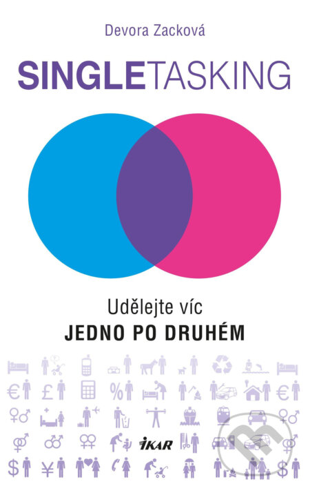 Singletasking: Udělejte víc – jedno po druhém - Devora Zack, Ikar CZ, 2016