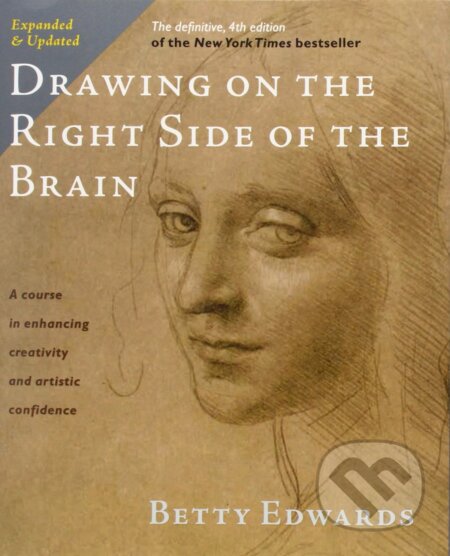 Drawing on the Right Side of the Brain - Betty Edwards, Penguin Books, 2012
