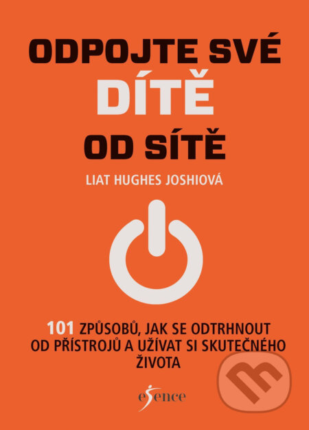 Odpojte své dítě od sítě - Liat Hughes Joshi, Esence, 2018