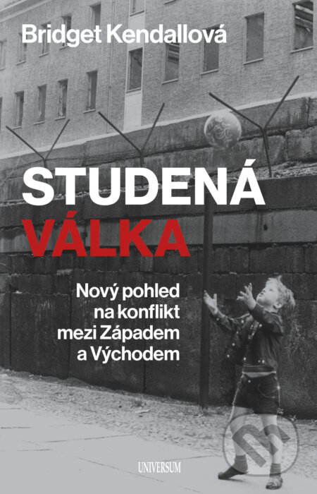 Studená válka - Bridget Kendall, X Nakladatelství Universum, 2018