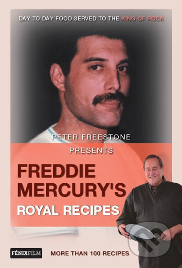 Freddie Mercury’s Royal Recipes - Peter Freestone, Fénix, 2016