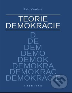 Teorie demokracie - Petr Vančura, Trinitas, 2012