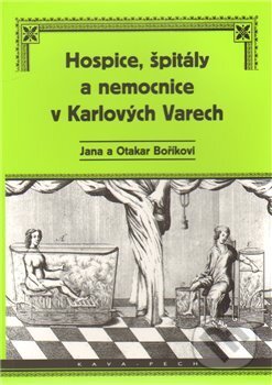 Hospice, špitály a nemocnice v Karlových Varech - Otakar Bořík, KAVA-PECH, 2010