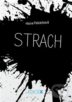 Strach - Hana Pekárková, xPrint, 2013