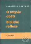 O smyslu oběti - Biblické reflexe - František Kautman, Cherm, 2003