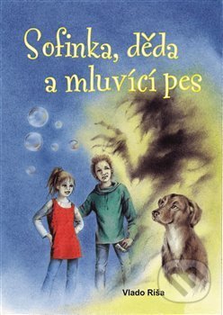Sofinka, děda a mluvicí pes - Vlado Ríša, Zdeňka Boušková (ilustrácie), Golem Ríša, 2019
