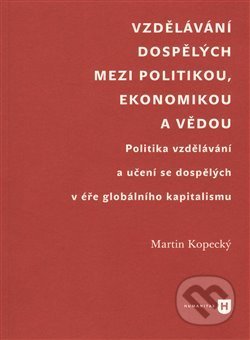 Vzdělávání dospělých mezi politikou, ekonomikou a vědou - Martin Kopecký, Filozofická fakulta UK v Praze, 2014