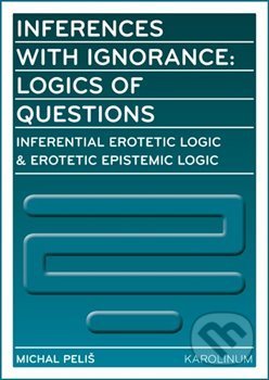 Inferences with Ignorance: Logics of Questions - Michal Peliš, Karolinum, 2016