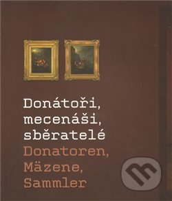 Donátoři, mecenáši, sběratelé, Moravská galerie v Brně, 2010