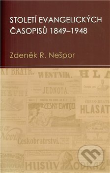Století evangelických časopisů 1849–1948 - Zdeněk Nešpor, Kalich, 2010