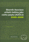 Sborník Asociace učitelů češtiny jako cizího jazyka (AUČCJ) 2005-2006 - kol., Akropolis, 2007