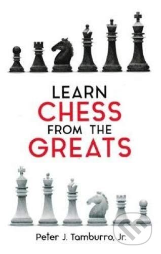 Learn Chess From the Greats - Peter J. Tamburro, Third Millennium, 2019