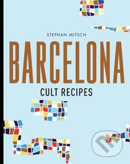 Barcelona Cult Recipes - Stephan Mitsch, Murdoch Books, 2018