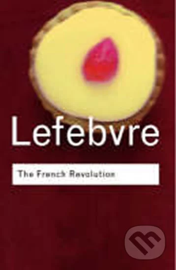 The French Revolution - Georges Lefebvre, Gary Kates, Taylor & Francis Books, 2001